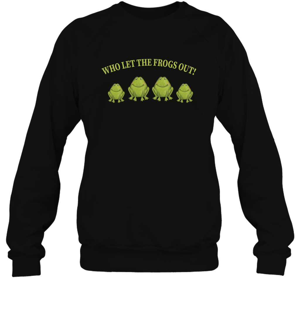 Who Let The Frogs Out Shirt Sweatshirt Sweatshirt Black