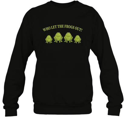 Who Let The Frogs Out Shirt Sweatshirt Sweatshirt Black
