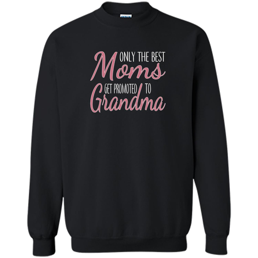 Only The Best Moms Get Promoted To Grandma T-shirt