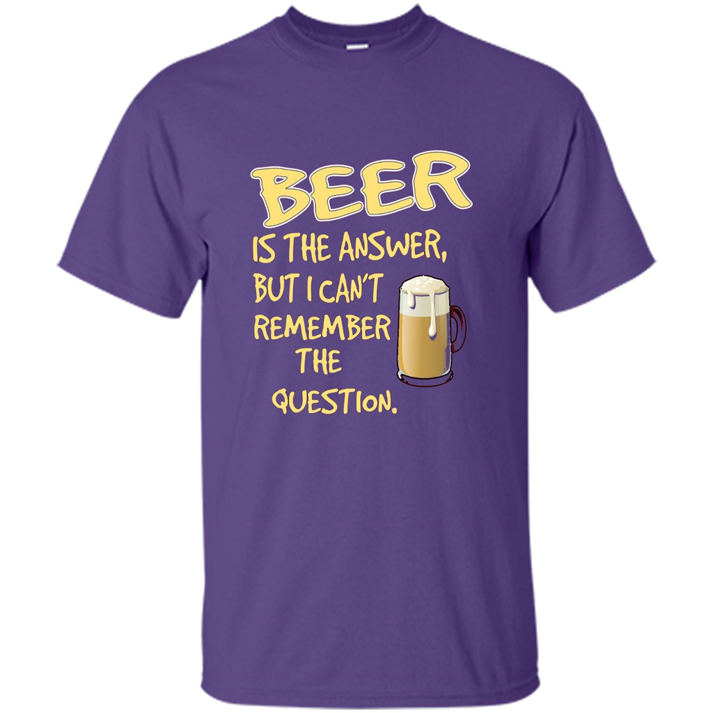 Beer T-shirt Is The Answer But I Can't Remember The Question Purple