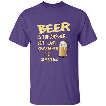 Beer T-shirt Is The Answer But I Can't Remember The Question Purple