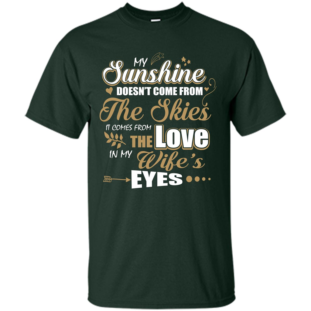 Husband T-shirt My Sunshine Comes From The Love In My Wife's Eyes Forest Green