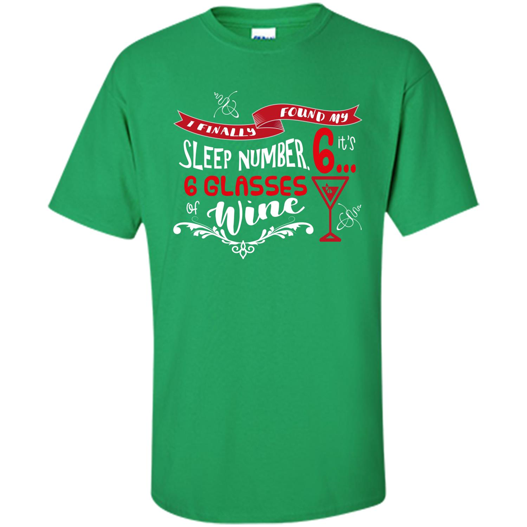 Wine T-shirt I Finally Found My Sleep Number Its 6 6 glasses Of Wine Irish Green