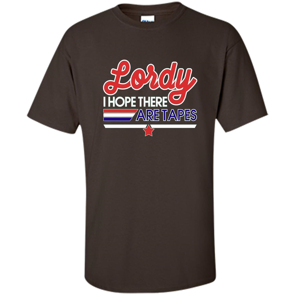 Funny Political T-shirt Lordy I Hope There Are Tapes Dark Chocolate