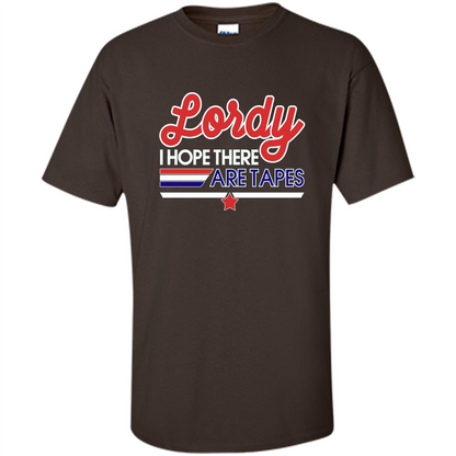 Funny Political T-shirt Lordy I Hope There Are Tapes Dark Chocolate