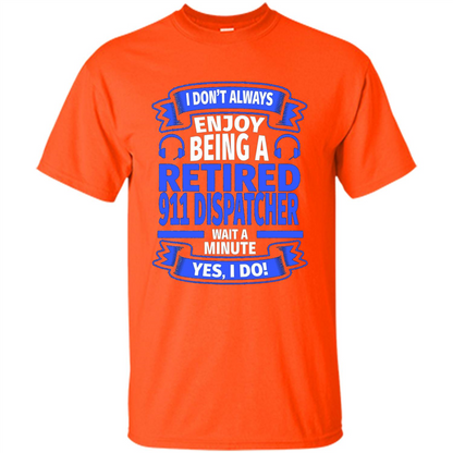 Retired 911 Dispatcher T-shirt Orange