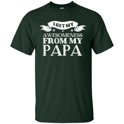 Family T-shirt I Get My Awesomeness From My Papa Forest Green