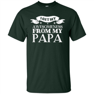 Family T-shirt I Get My Awesomeness From My Papa