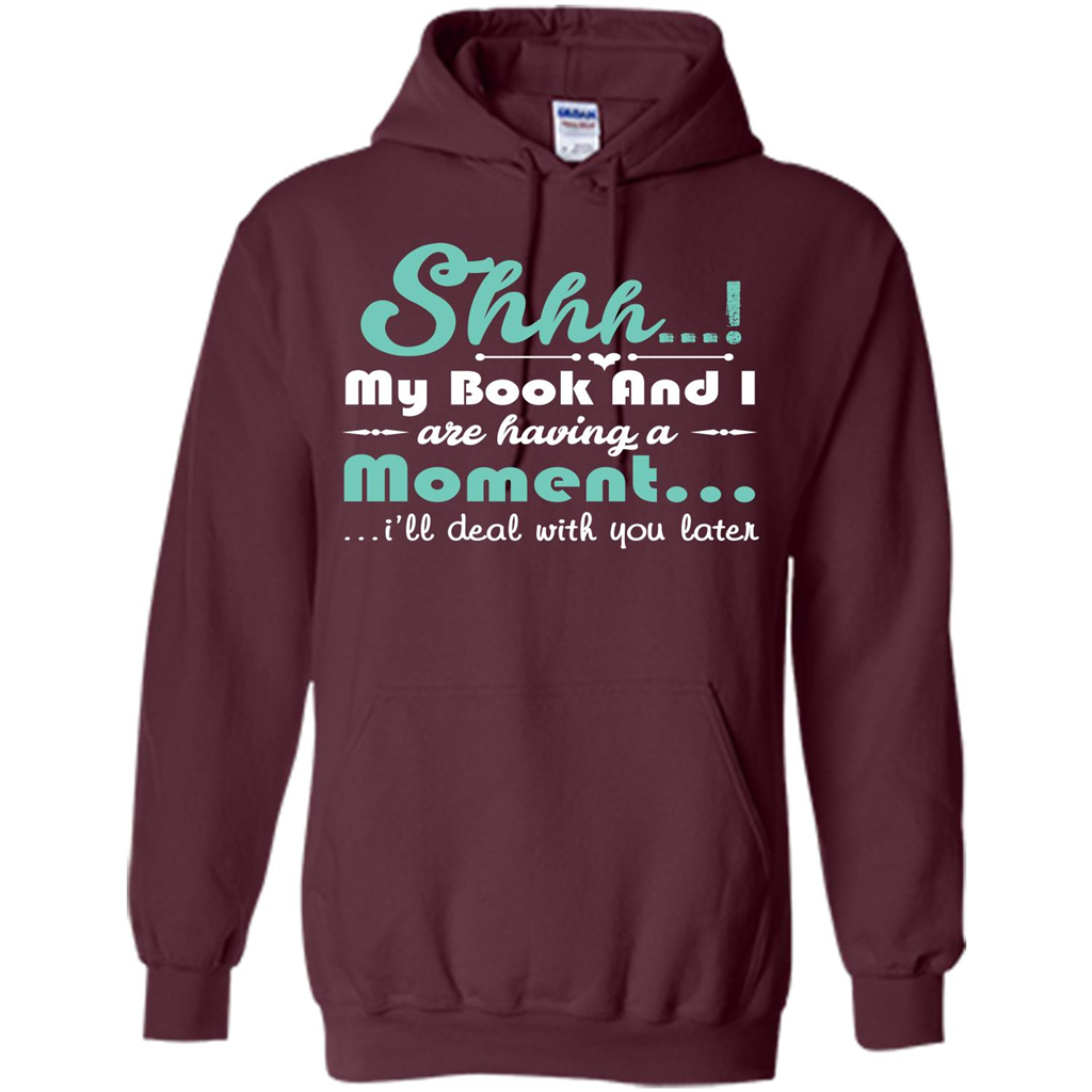 Book Reader T-shirt Shhh My Book And I Are Having A Moment I‰۪ll Deal With You Later Maroon