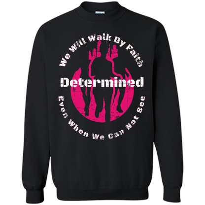 Faith Inspired T-shirt We Will Walk By Faith Determined Black