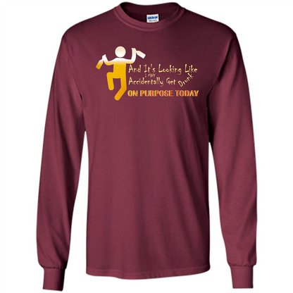 Beer T-shirt And It's Looking Like I May Accidentally Get Drunk On Purpose Today Maroon