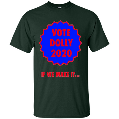 Vote For Dolly 2020 If We Make It T-shirt Forest Green