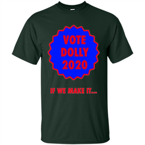 Vote For Dolly 2020 If We Make It T-shirt