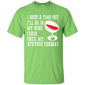 Wine T-shirt I Need A Time Out I’ll Be In My Wine Chair T-shirt