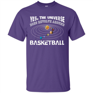 Basketball T-shirt Yes The Universe Does Revolve Around Basketball