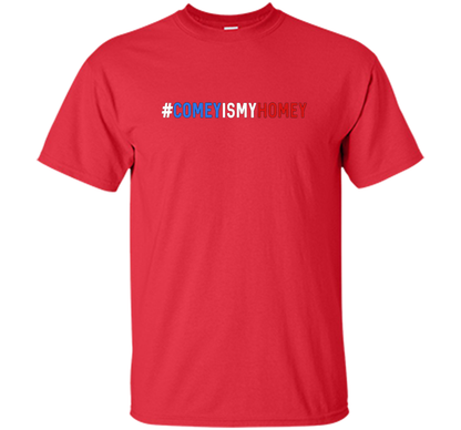 Comey Is My Homey T-Shirt cool shirt Red