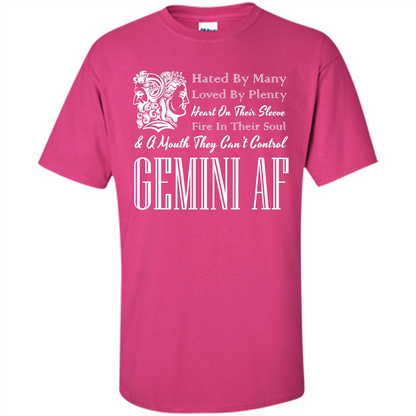 Gemini Af T-shirt Hated By Many Loved By Plenty Heart On Thier Sleeve Fire In Thier Soul A Mouth They Can't Control