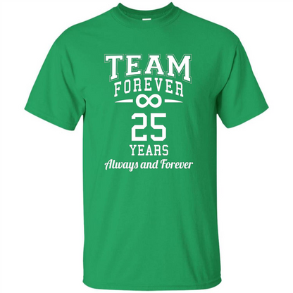 Team Forever 25 Years Always And Forever T-shirt Irish Green