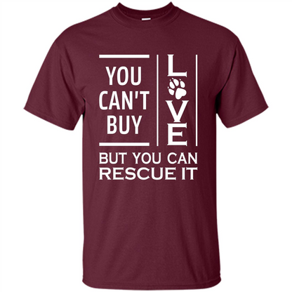 You Can't Buy Love But You Can Rescue It T-Shirt Maroon