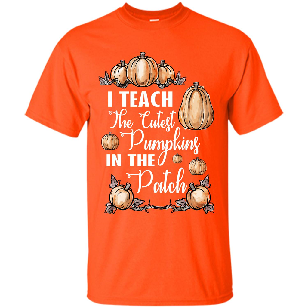 Halloween T-shirt I Teach The Cutest Pumpkins In The Patch Orange