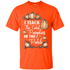 Halloween T-shirt I Teach The Cutest Pumpkins In The Patch