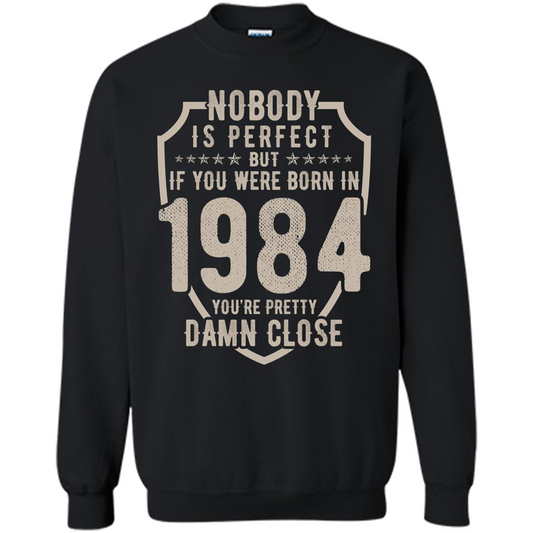 Nobody's Perfect But If You Were Born In 1984 You're Pretty Damn Close T-shirt Black