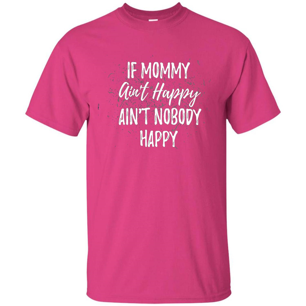 Mommy Gift T-shirt If Momma Ain't Happy Ain't Nobody Happy Heliconia