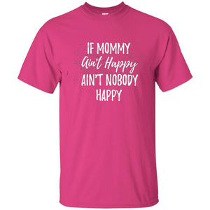 Mommy Gift T-shirt If Momma Ain't Happy Ain't Nobody Happy