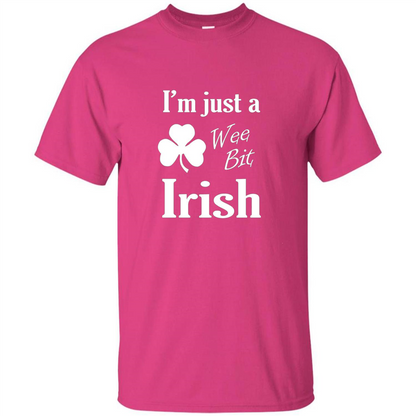 I'm Just A Wee Bit Irish T-shirt Heliconia