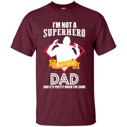 Daddy T-shirt I'm Not A Superhero I'm A Dad Maroon