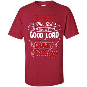 Family T-shirt Warning This Girl Is Protected By The Good Lord And A Crazy Family