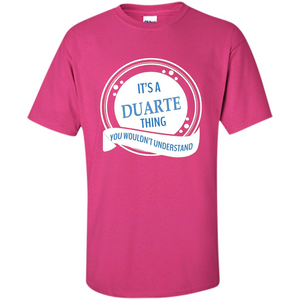 It'S A Duarte Thing You Wouldn't Understand T-shirt