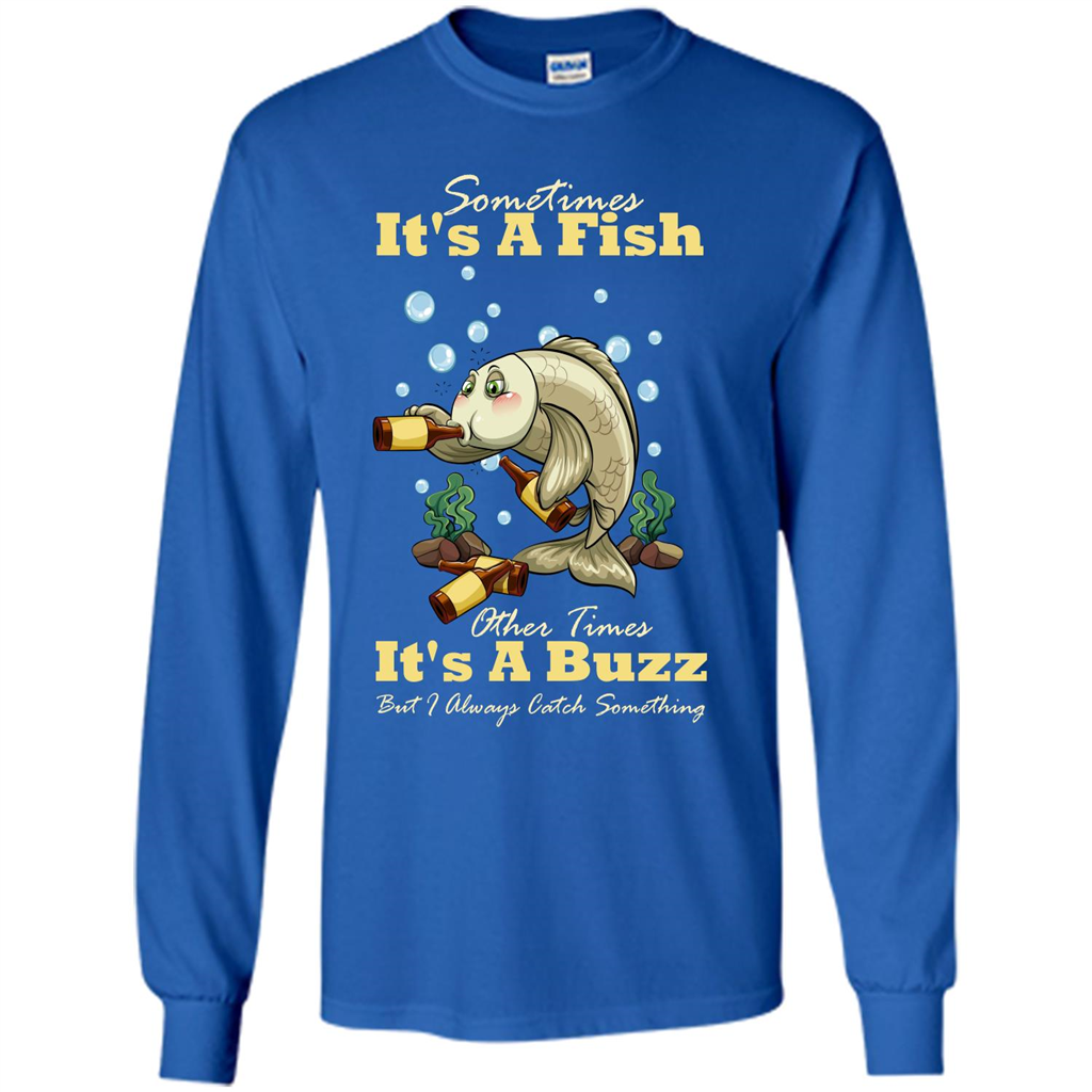 Fishing T-shirt Sometimes It's A Fish Other Times It's A Buzz Royal