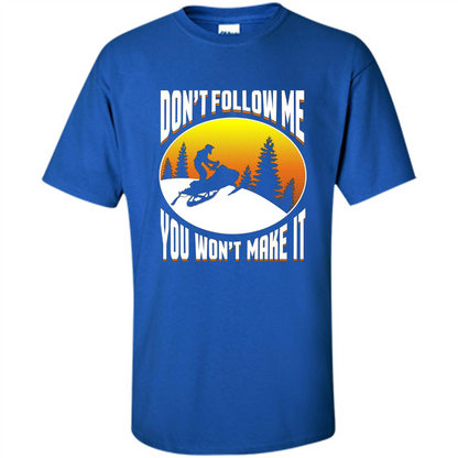 Funny Snowmobile - Don't Follow Me You Won't Make It T-Shirt Royal