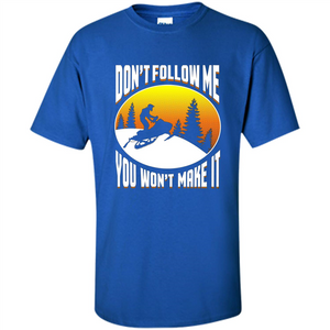 Funny Snowmobile - Don't Follow Me You Won't Make It T-Shirt