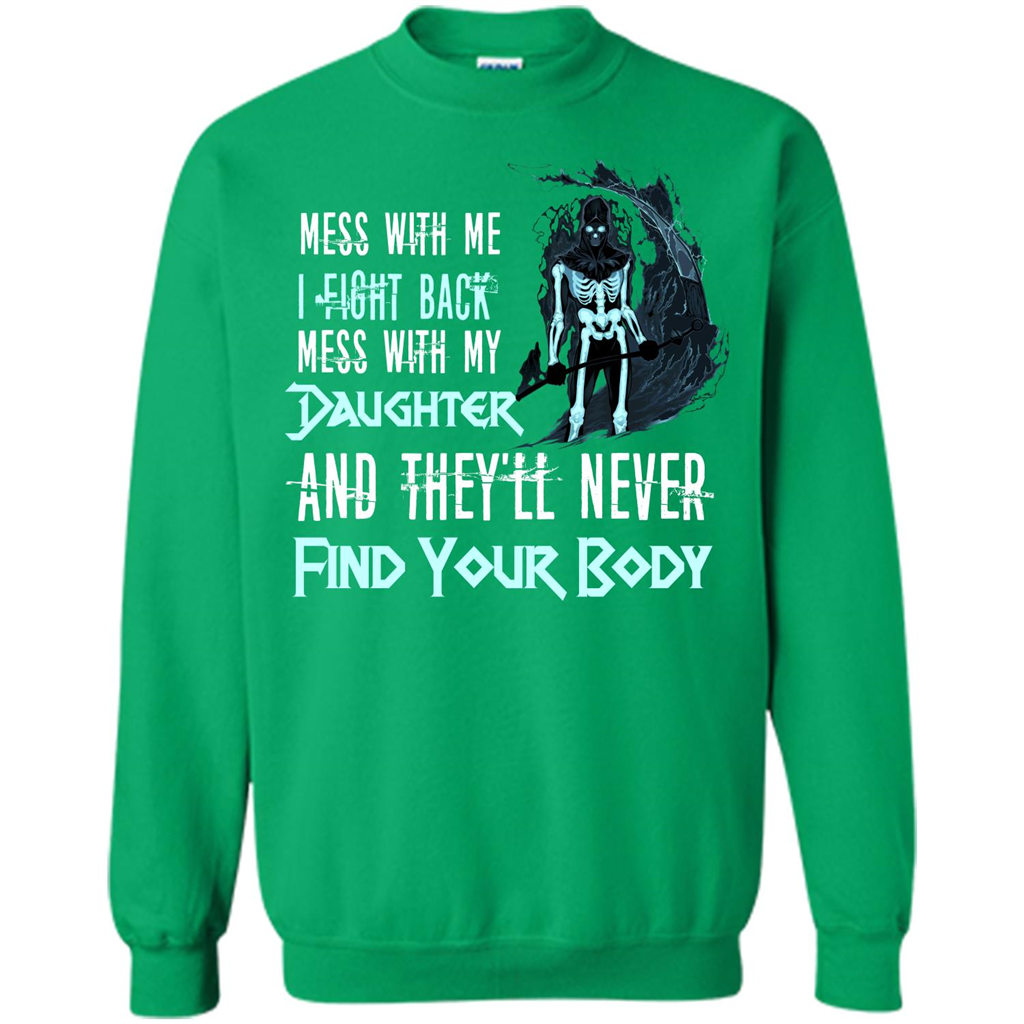 Fathers Day T-shirt Mess With My Daughter And They'll Never Find Your Body Irish Green