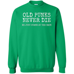 Old Punks Never Die We Just Stand At The Back T-shirt