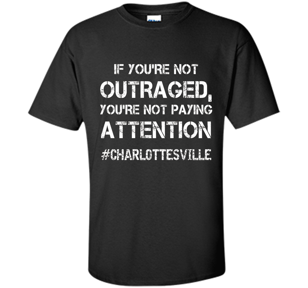 If You're Not Outraged You're Not Paying Attention T-shirt Black