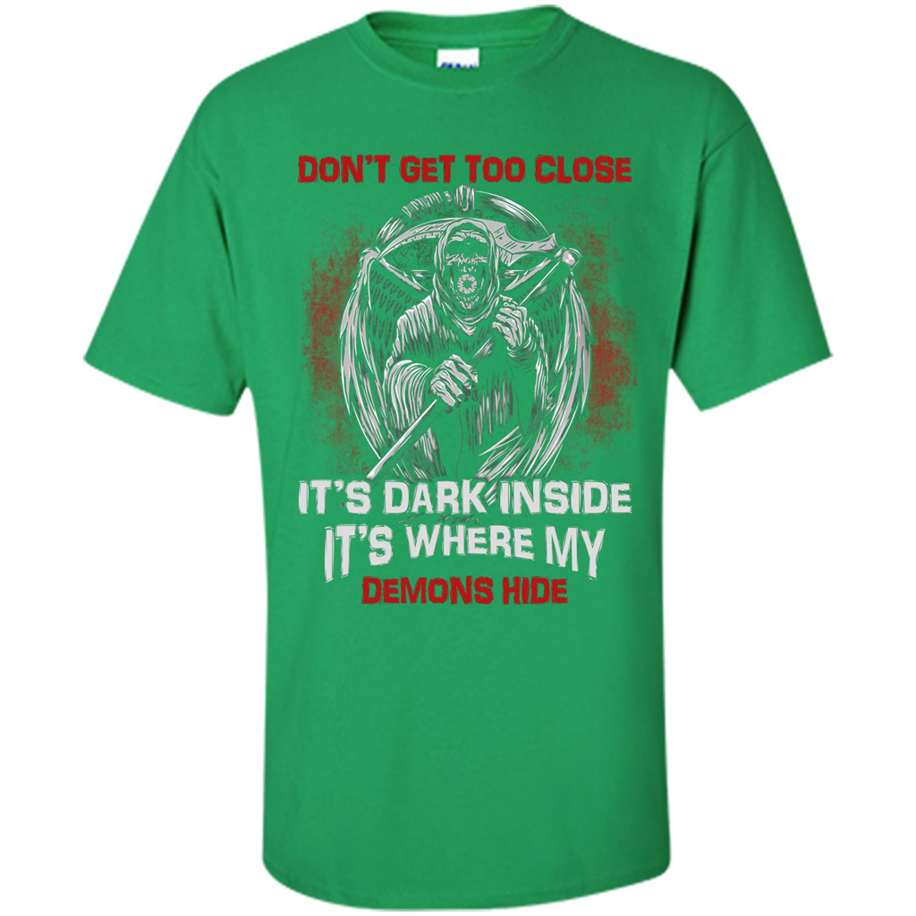 Don't Get Too Close It's Dark Inside It's Where My Demons Hide T-shirt Irish Green