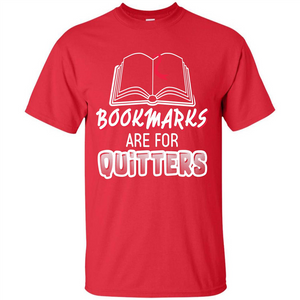 Book Reader T-shirt Bookmarks Are For Quitters T-shirt