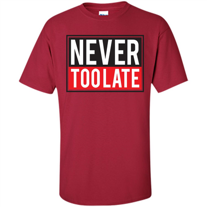 Never Too Late T-Shirt Cardinal