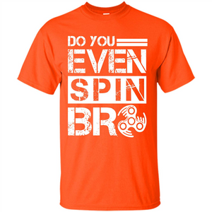 Fidget Spinner T-shirt Do You Even Spin Bro