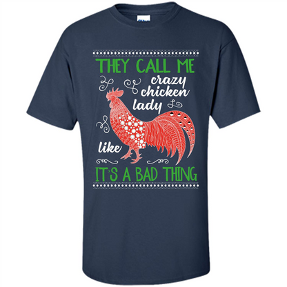 Love Chickens T-shirt They Call Me Crazy Chicken Lady Like It's A Bad Thing Navy