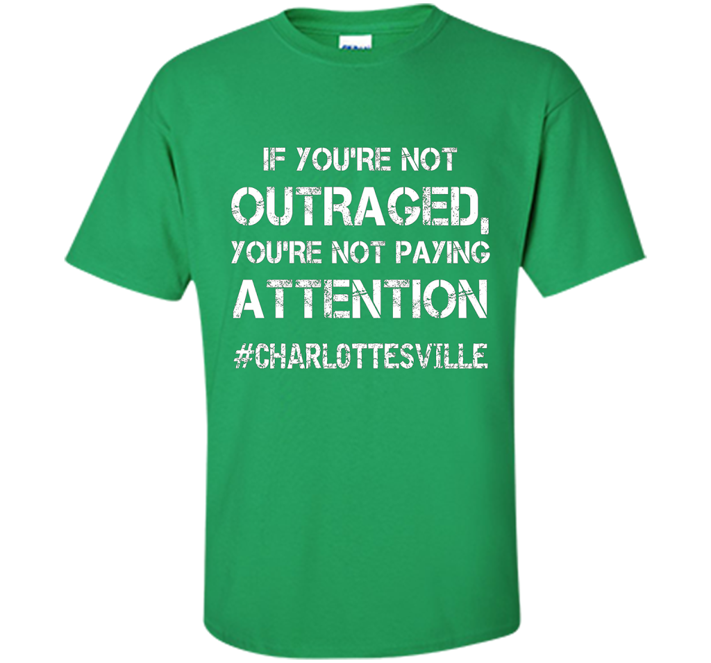 If You're Not Outraged You're Not Paying Attention T-shirt Irish Green