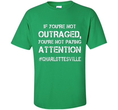 If You're Not Outraged You're Not Paying Attention T-shirt Irish Green