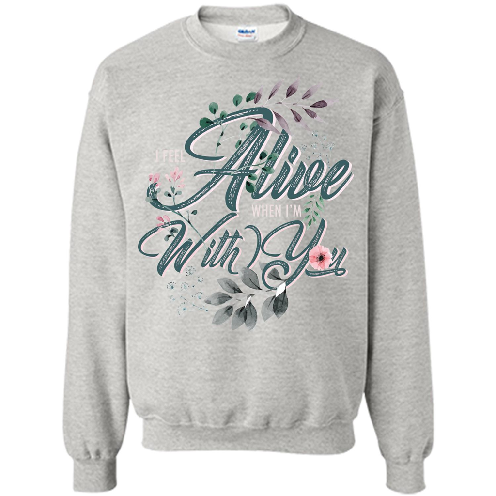 I Feel Alive When I'm With You T-shirt Ash