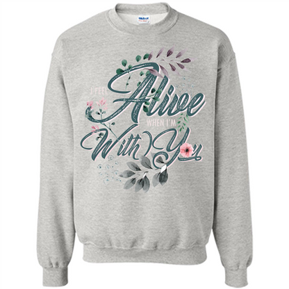 I Feel Alive When I'm With You T-shirt Ash