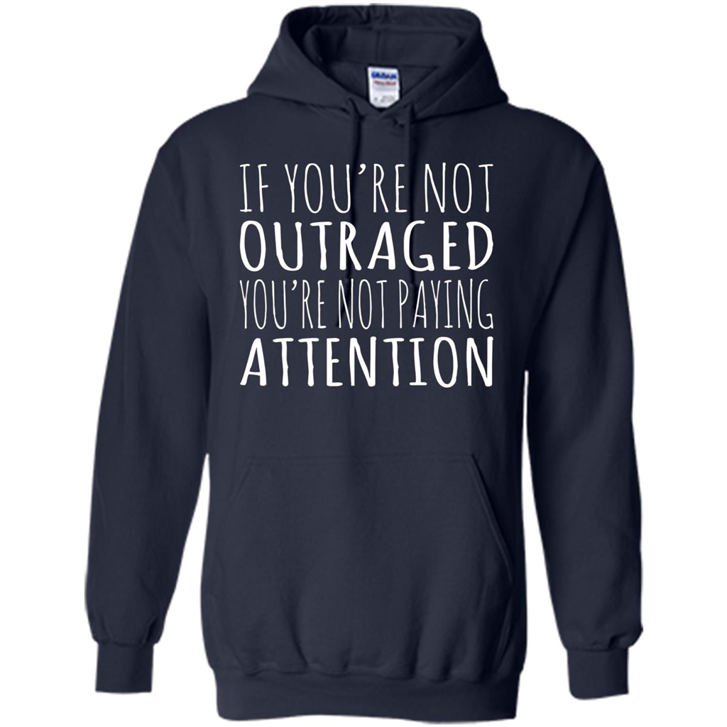 If You're Not Outraged You're Not Paying Attention T-shirt Navy