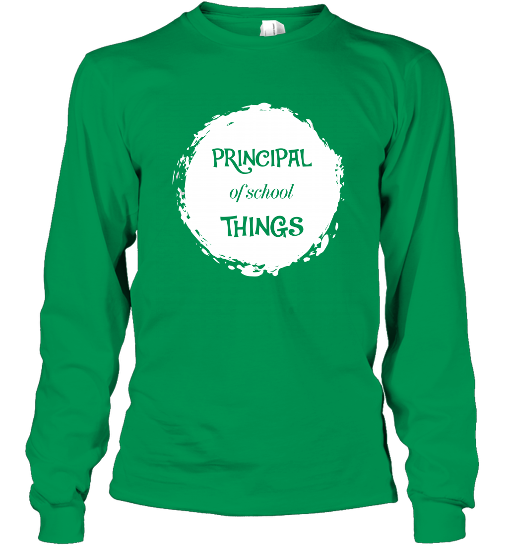 Principal Of School Things Shirt Long Sleeve T-Shirt Long Sleeve T-Shirt Irish Green