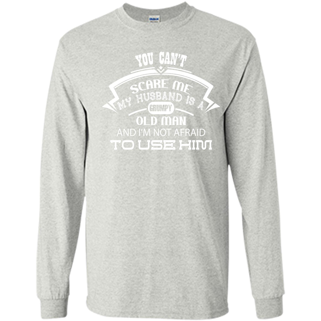 Wife T-shirt You CanŠ—Èt Scare Me My Husband Is A Grumpy Old Man Ash